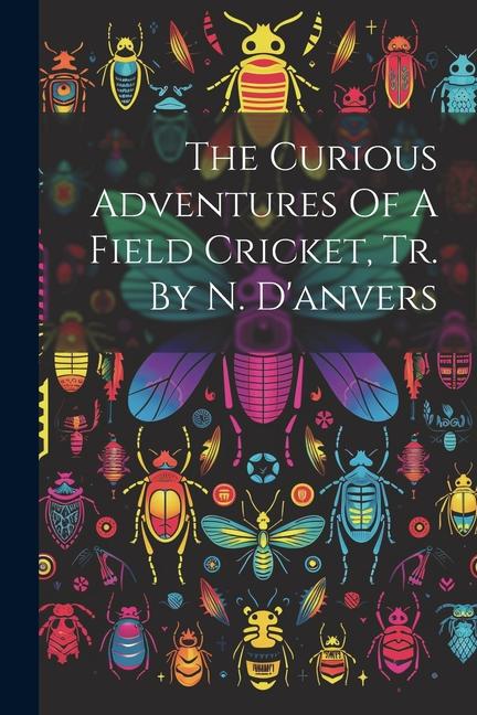 The Curious Adventures Of A Field Cricket Tr. By N. D‘anvers