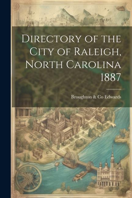 Directory of the City of Raleigh North Carolina 1887