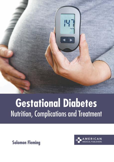 Gestational Diabetes: Nutrition Complications and Treatment