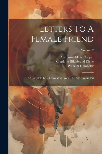 Letters To A Female Friend: A Complete Ed. Translated From The 2d German Ed; Volume 2