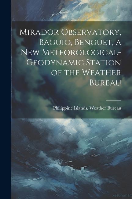 Mirador Observatory Baguio Benguet a New Meteorological-geodynamic Station of the Weather Bureau