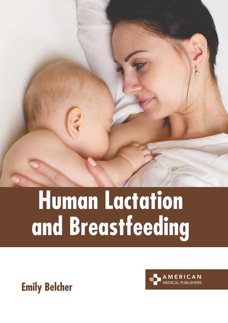 Human Lactation and Breastfeeding