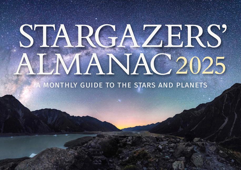 Stargazers‘ Almanac: A Monthly Guide to the Stars and Planets 2025: 2025
