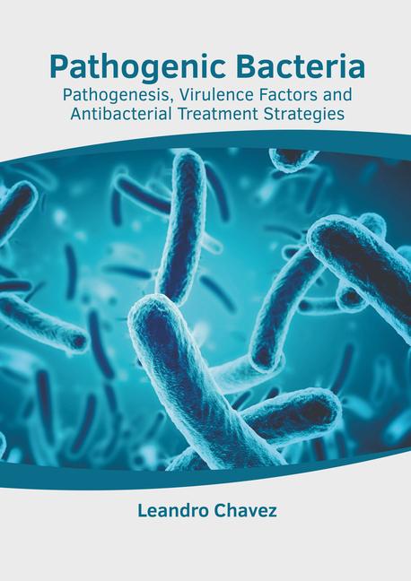 Pathogenic Bacteria: Pathogenesis Virulence Factors and Antibacterial Treatment Strategies
