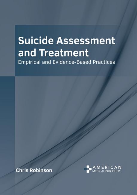 Suicide Assessment and Treatment: Empirical and Evidence-Based Practices