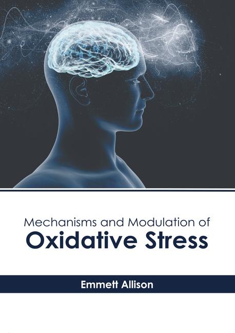 Mechanisms and Modulation of Oxidative Stress