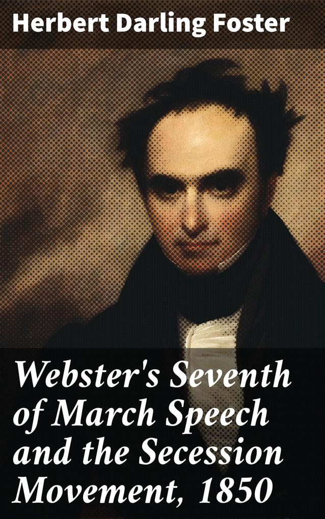 Webster‘s Seventh of March Speech and the Secession Movement 1850