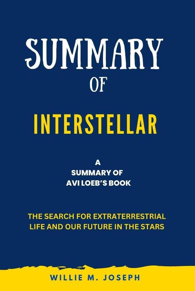Summary of Interstellar By Avi Loeb: The Search for Extraterrestrial Life and Our Future in the Stars