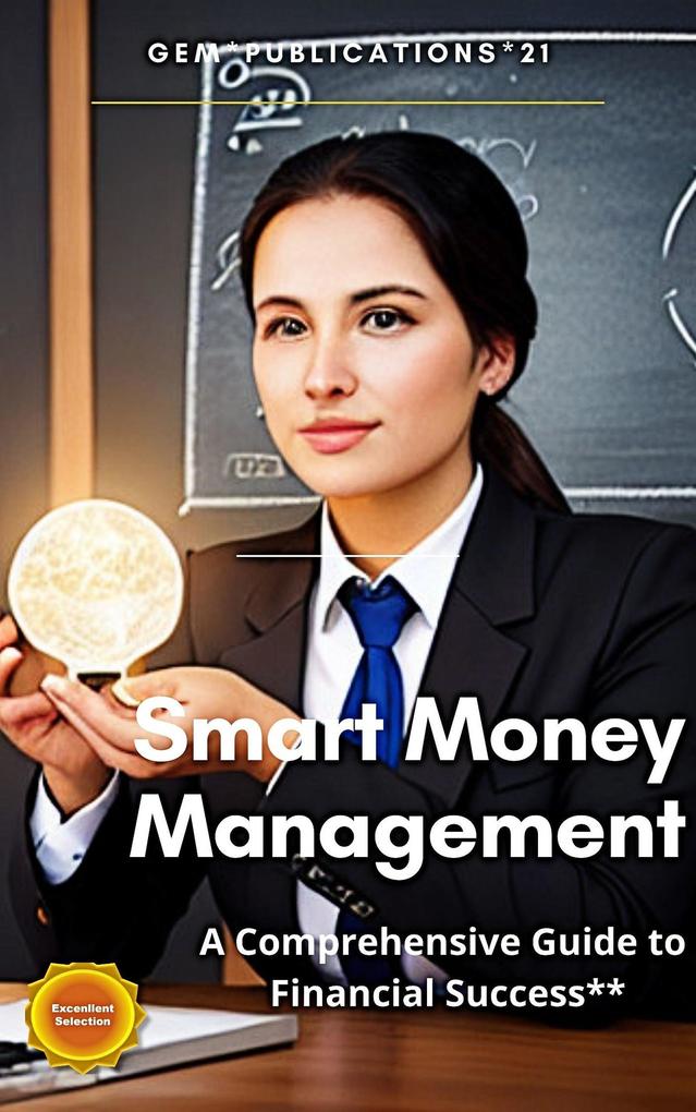 Smart Money Management: A Comprehensive Guide to Financial Success