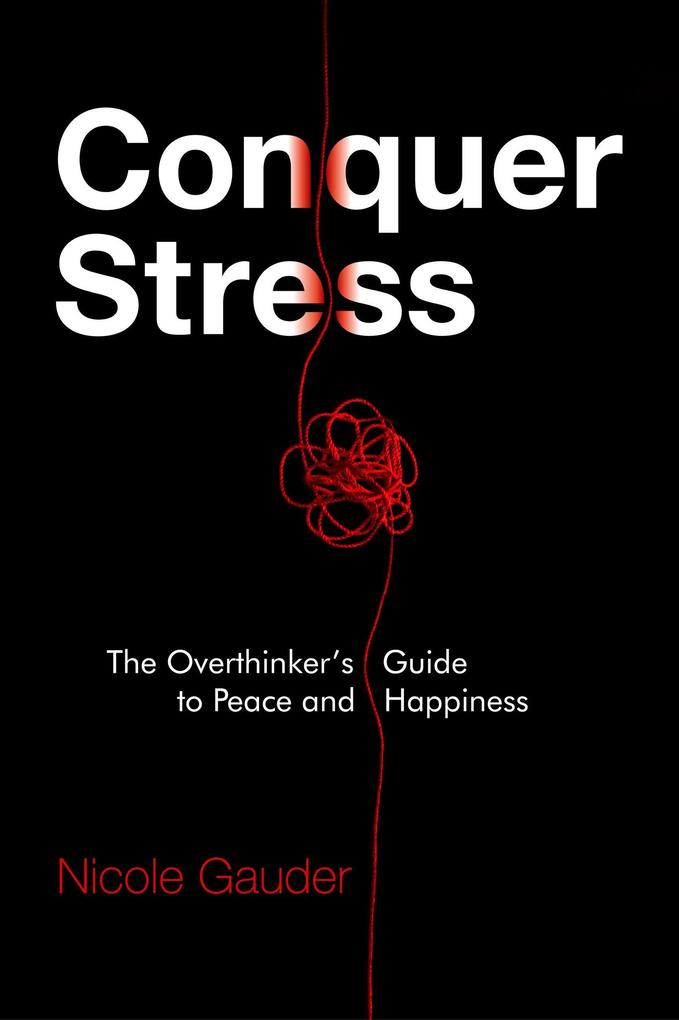 Conquer Stress: The Overthinker‘s Guide to Peace and Happiness (The Mental Health Series #1)