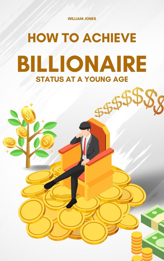 How to Achieve Billionaire Status at a Young Age