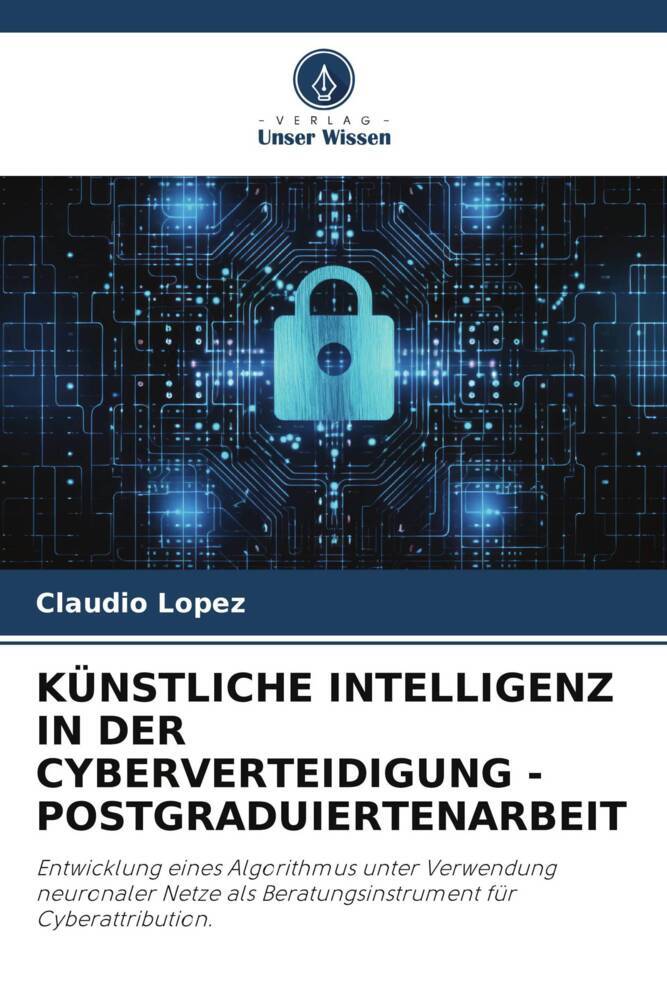 KÜNSTLICHE INTELLIGENZ IN DER CYBERVERTEIDIGUNG - POSTGRADUIERTENARBEIT