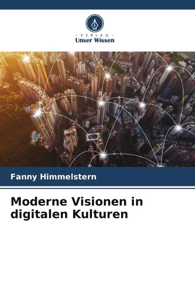 Moderne Visionen in digitalen Kulturen