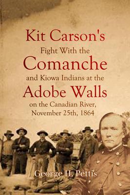 Kit Carson‘s Fight With the Comanche and Kiowa Indians at the Adobe Walls on the Canadian River November 25th 1864