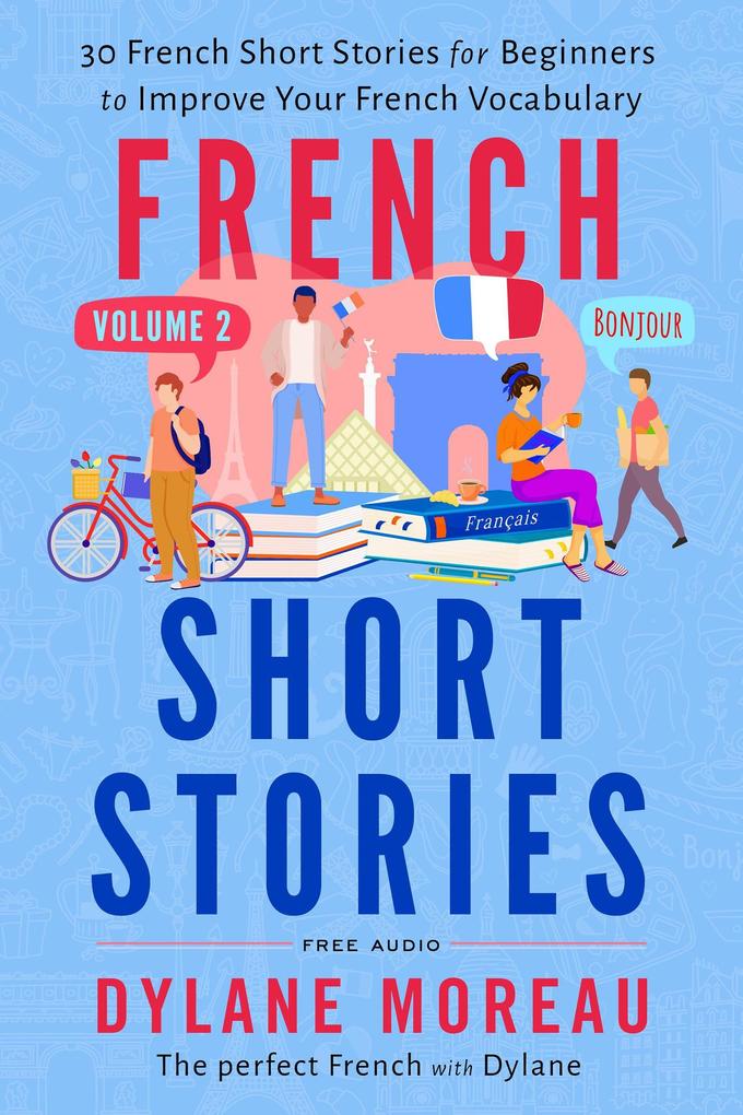 French Short Stories - Thirty French Short Stories for Beginners to Improve your French Vocabulary - Volume 2