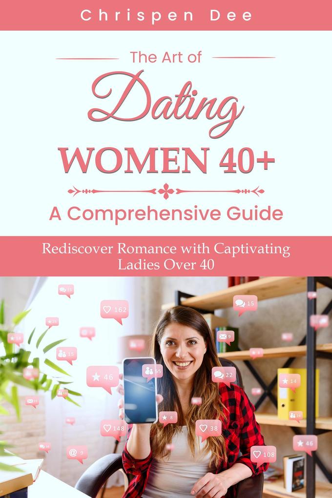 The Art of Dating Women 40+ : A Comprehensive Guide