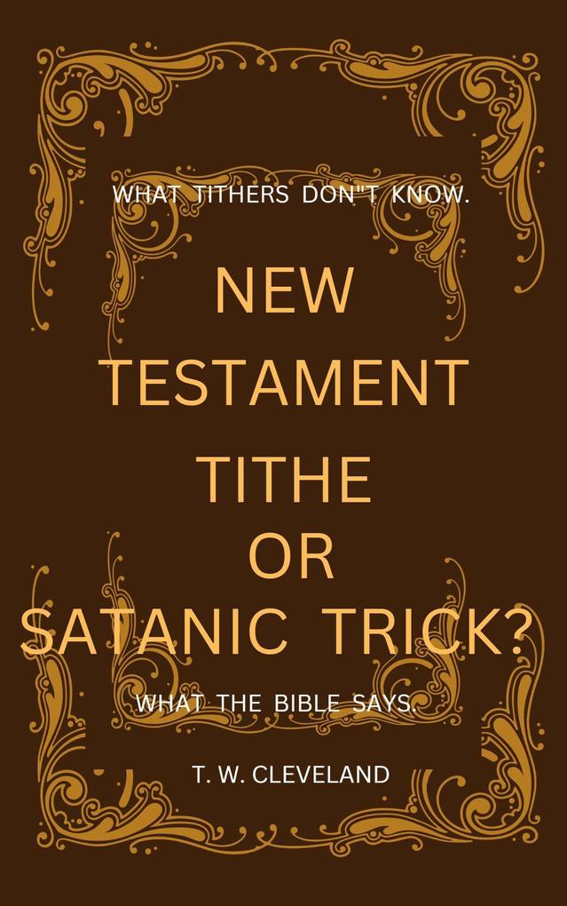 New Testament Tithe Or Satanic Trick?