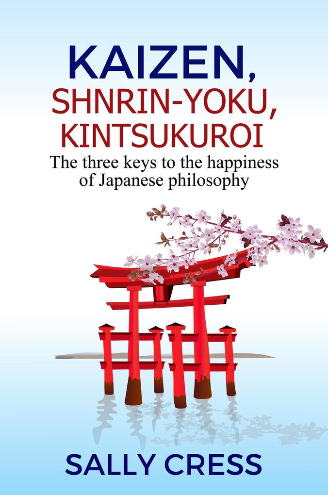 kaizenShnrin-YokuKintsukuroi: The Three Keys to the Happiness of Japanese Philosophy (Self-help #2)