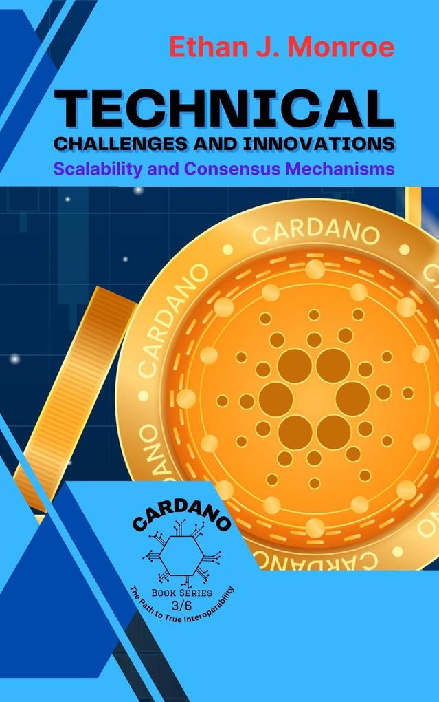 Technical Challenges and Innovations: Scalability and Consensus Mechanisms (Cardano: The Path to True Interoperability #3)