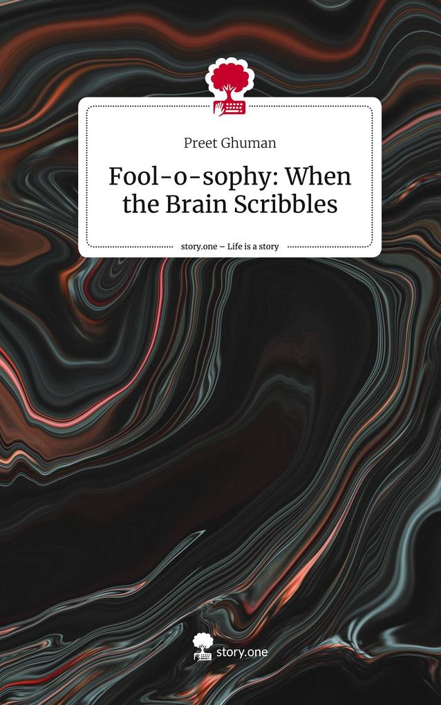 Fool-o-sophy: When the Brain Scribbles. Life is a Story - story.one