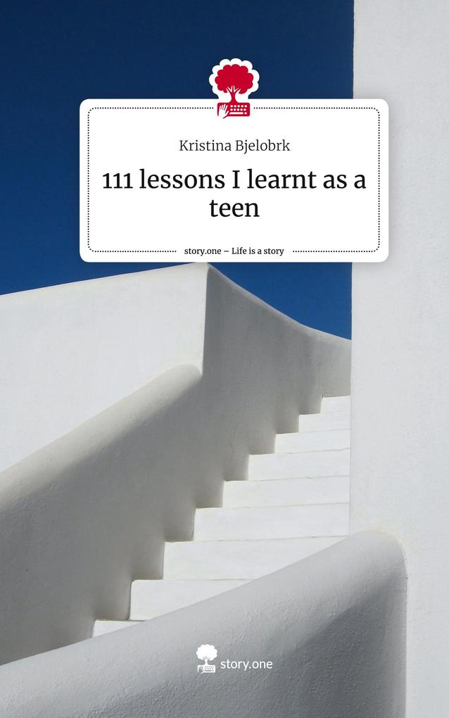111 lessons I learnt as a teen. Life is a Story - story.one