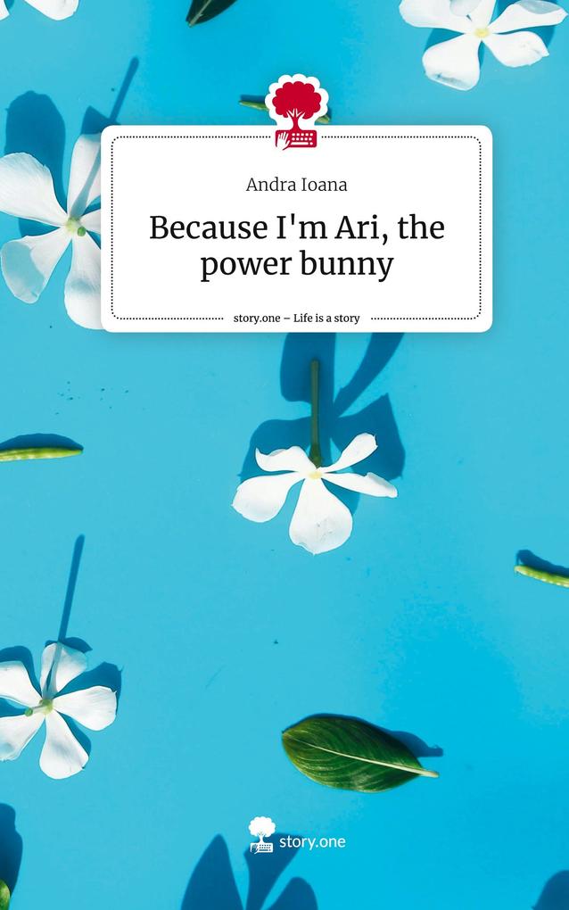 Because I‘m Ari the power bunny. Life is a Story - story.one