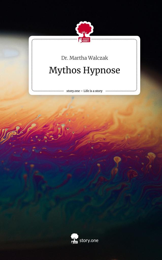 Mythos Hypnose. Life is a Story - story.one