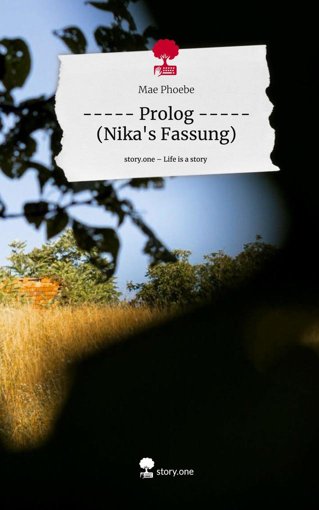 ----- Prolog ----- (Nika‘s Fassung). Life is a Story - story.one