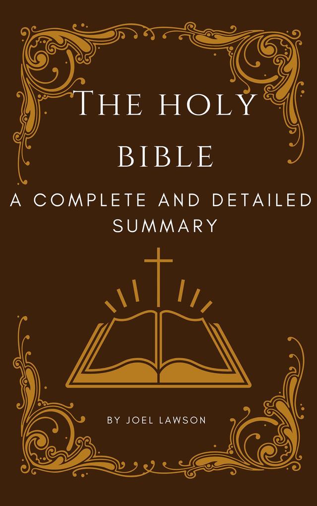 The Holy Bible: A Complete and Detailed Summary