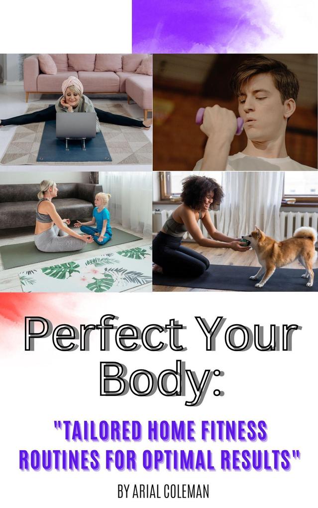 Perfect Your Body: Tailored Home Fitness Routines for Optimal Results