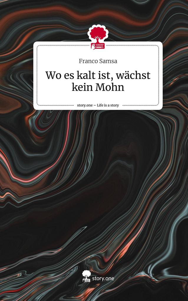 Wo es kalt ist wächst kein Mohn. Life is a Story - story.one