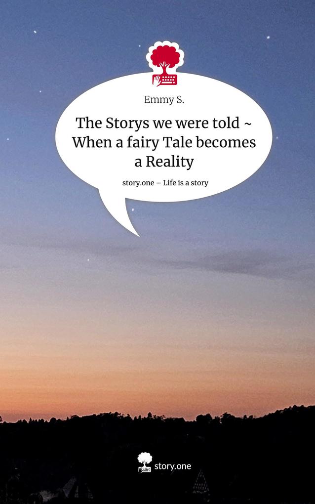 The Storys we were told ~ When a fairy Tale becomes a Reality. Life is a Story - story.one