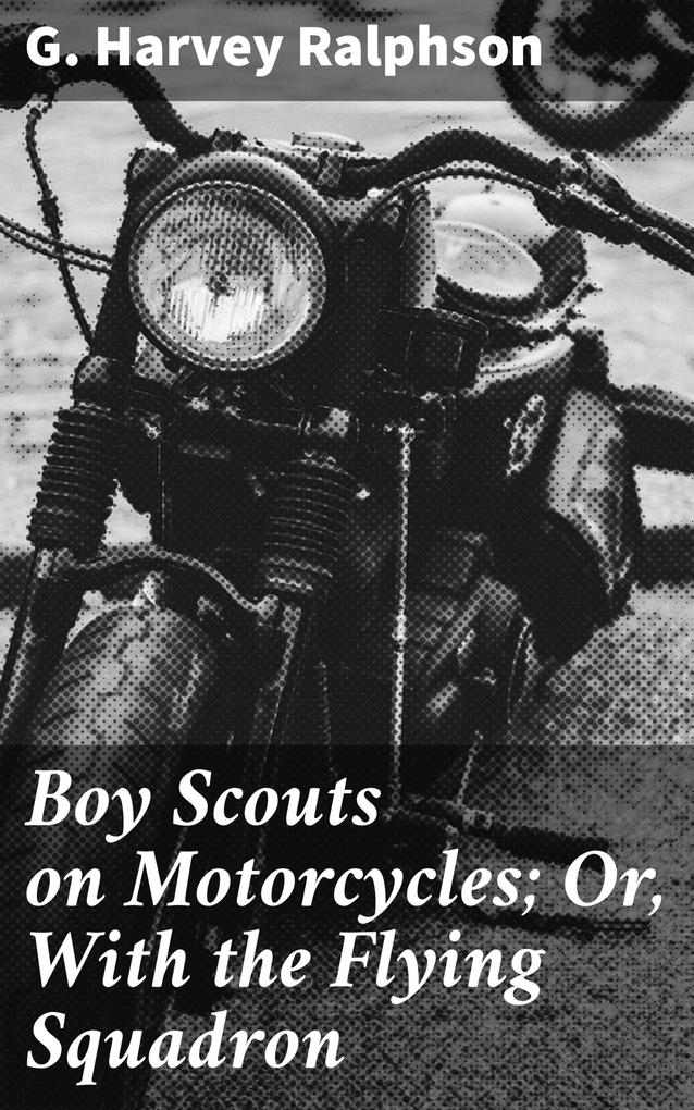 Boy Scouts on Motorcycles; Or With the Flying Squadron