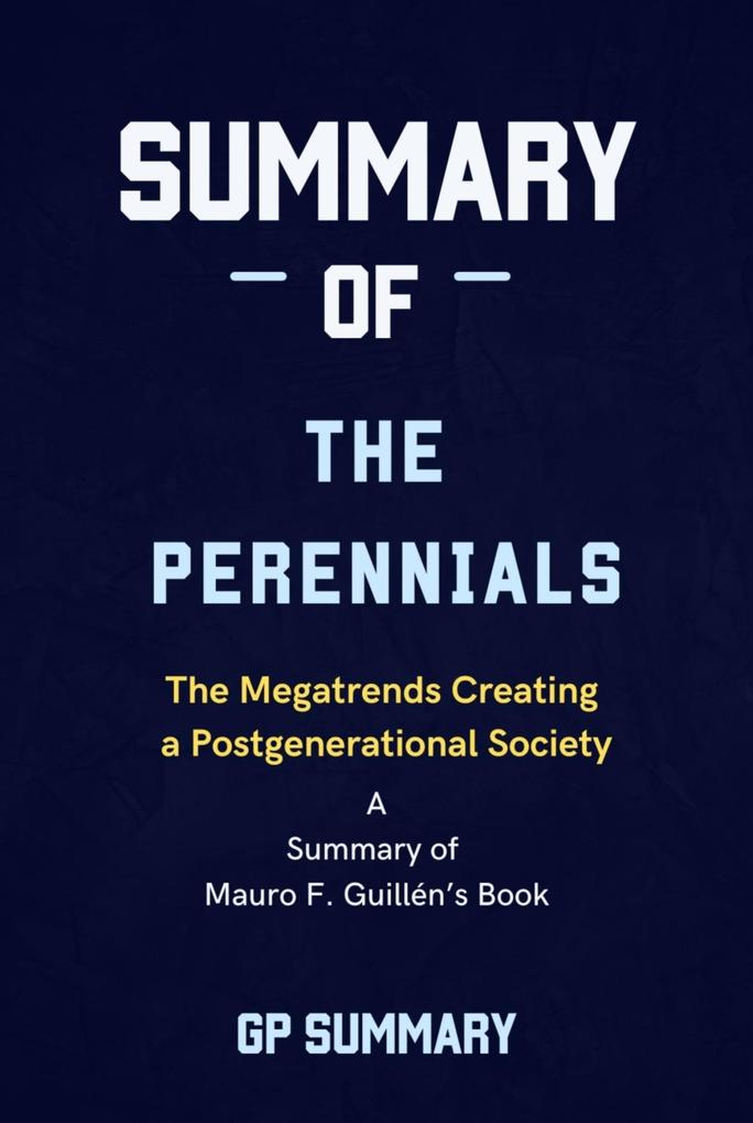 Summary of The Perennials by Mauro F. Guillén: The Megatrends Creating a Postgenerational Society