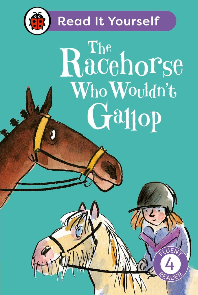 The Racehorse Who Wouldn‘t Gallop: Read It Yourself - Level 4 Fluent Reader