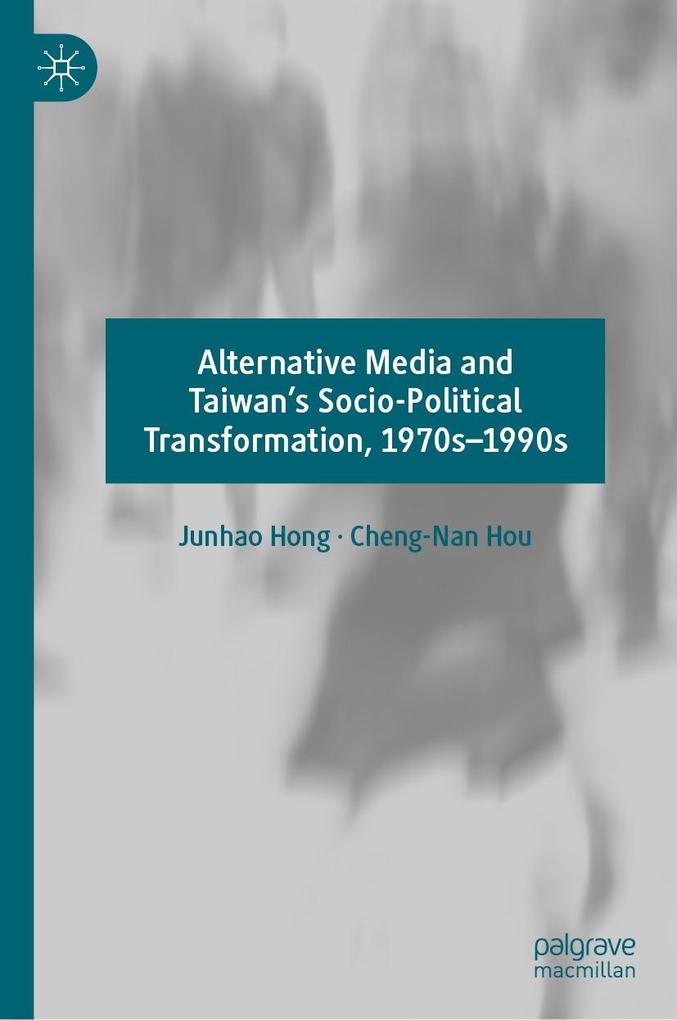 Alternative Media and Taiwan's Socio-Political Transformation 1970s-1990s