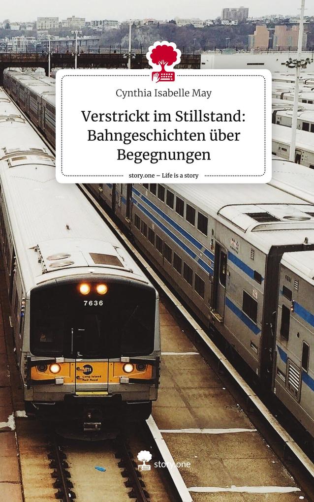Verstrickt im Stillstand: Bahngeschichten über Begegnungen. Life is a Story - story.one