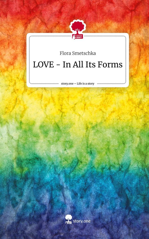LOVE - In All Its Forms. Life is a Story - story.one