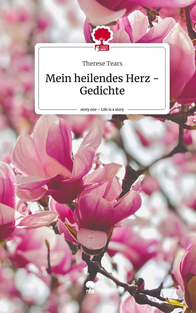 Mein heilendes Herz - Gedichte. Life is a Story - story.one