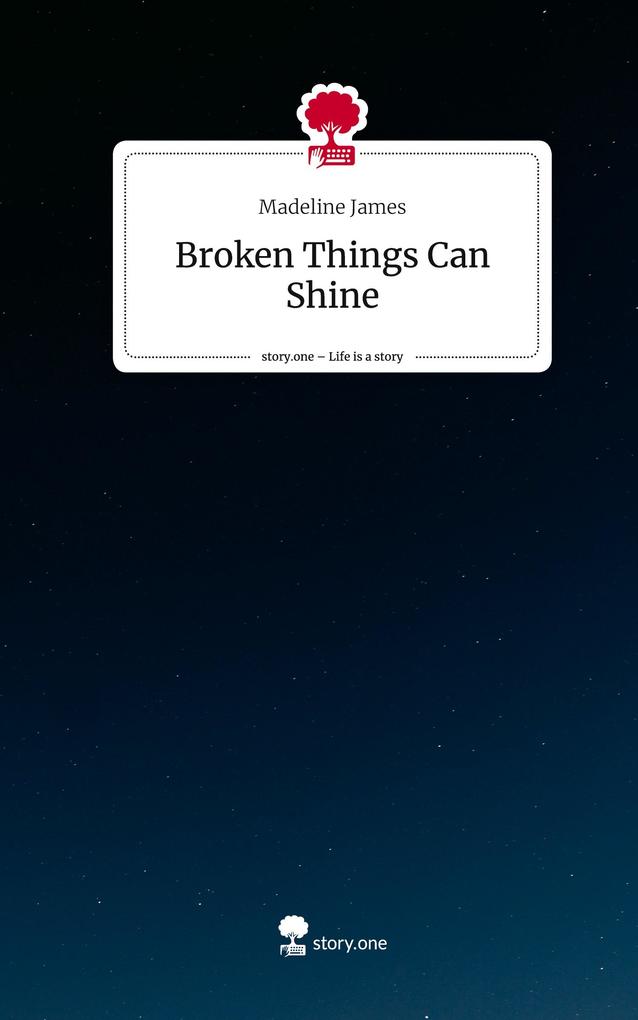 Broken Things Can Shine. Life is a Story - story.one