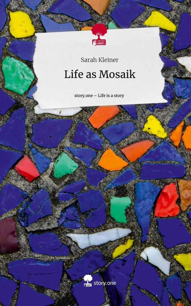 Life as Mosaik. Life is a Story - story.one