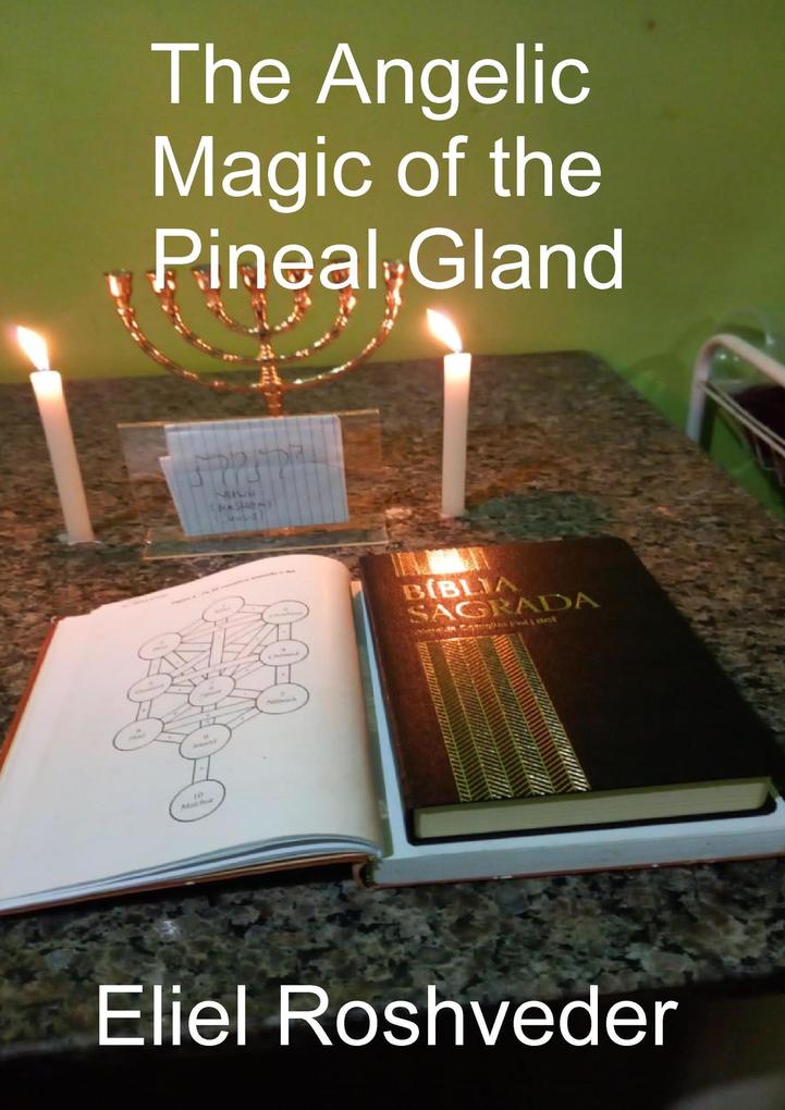 The Angelic Magic of the Pineal Gland (Aliens and parallel worlds #16)