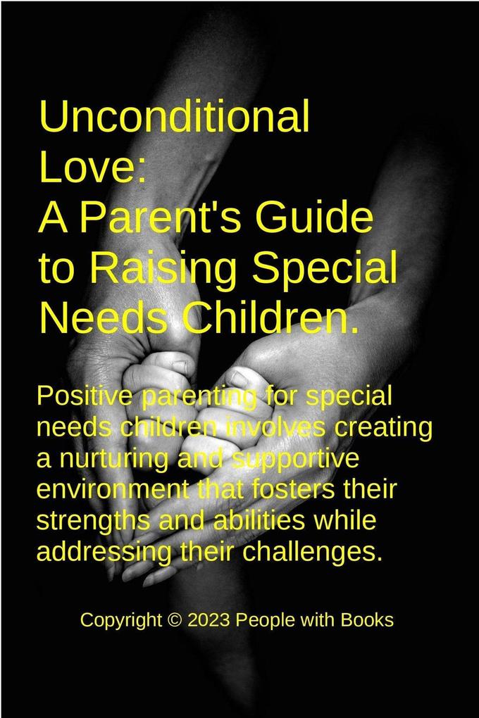 Unconditional Love: A Parent‘s Guide to Raising Special Needs Children