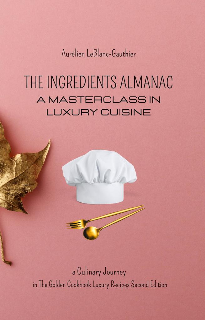 The Ingredient Almanac - A Masterclass in Luxury Cuisine