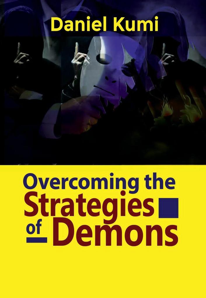 Overcoming the Strategies of Demons (Devils Demons and Fallen Spirit and Their Operations #2)