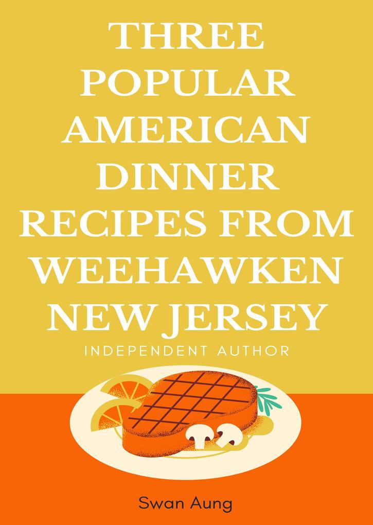 Three Popular American Dinner Recipes from Weehawken New Jersey