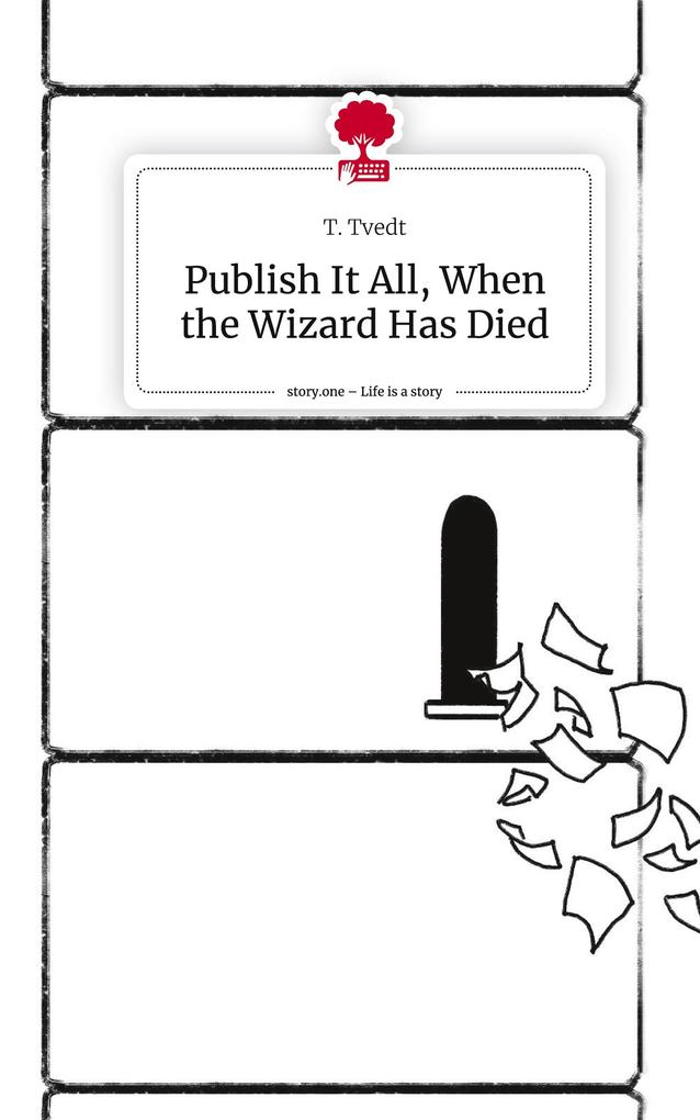Publish It All When the Wizard Has Died. Life is a Story - story.one