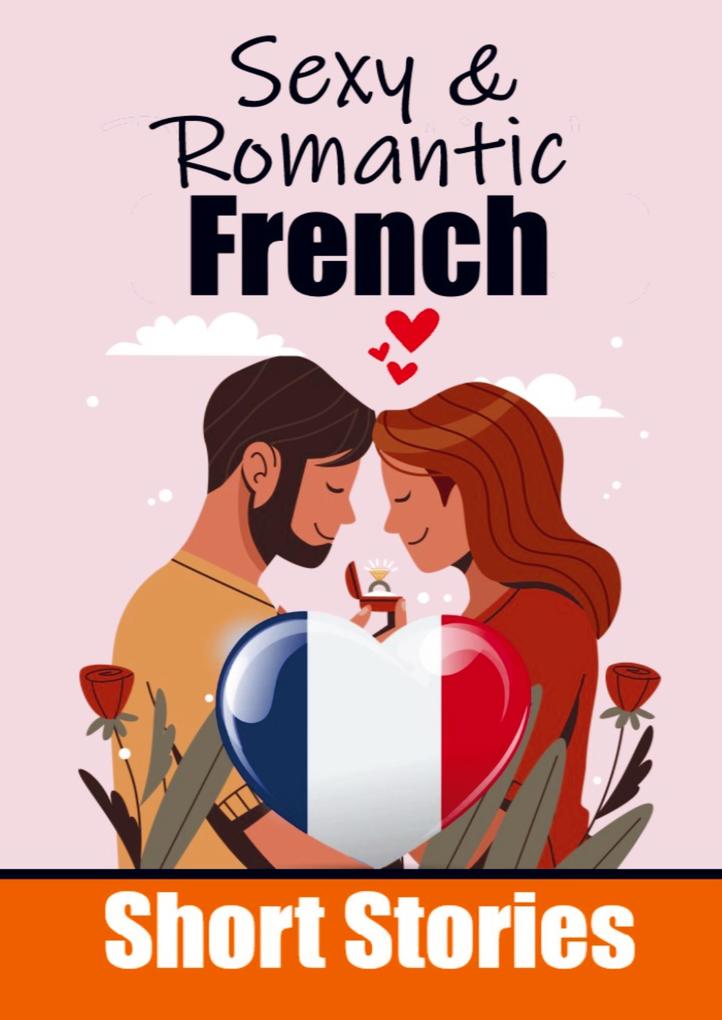 50 Romantic Short Stories to Learn French Language Romantic Tales for Language Lovers