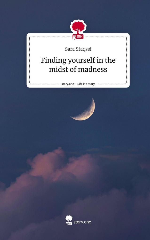 Finding yourself in the midst of madness. Life is a Story - story.one