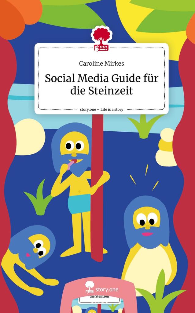 Social Media Guide für die Steinzeit. Life is a Story - story.one